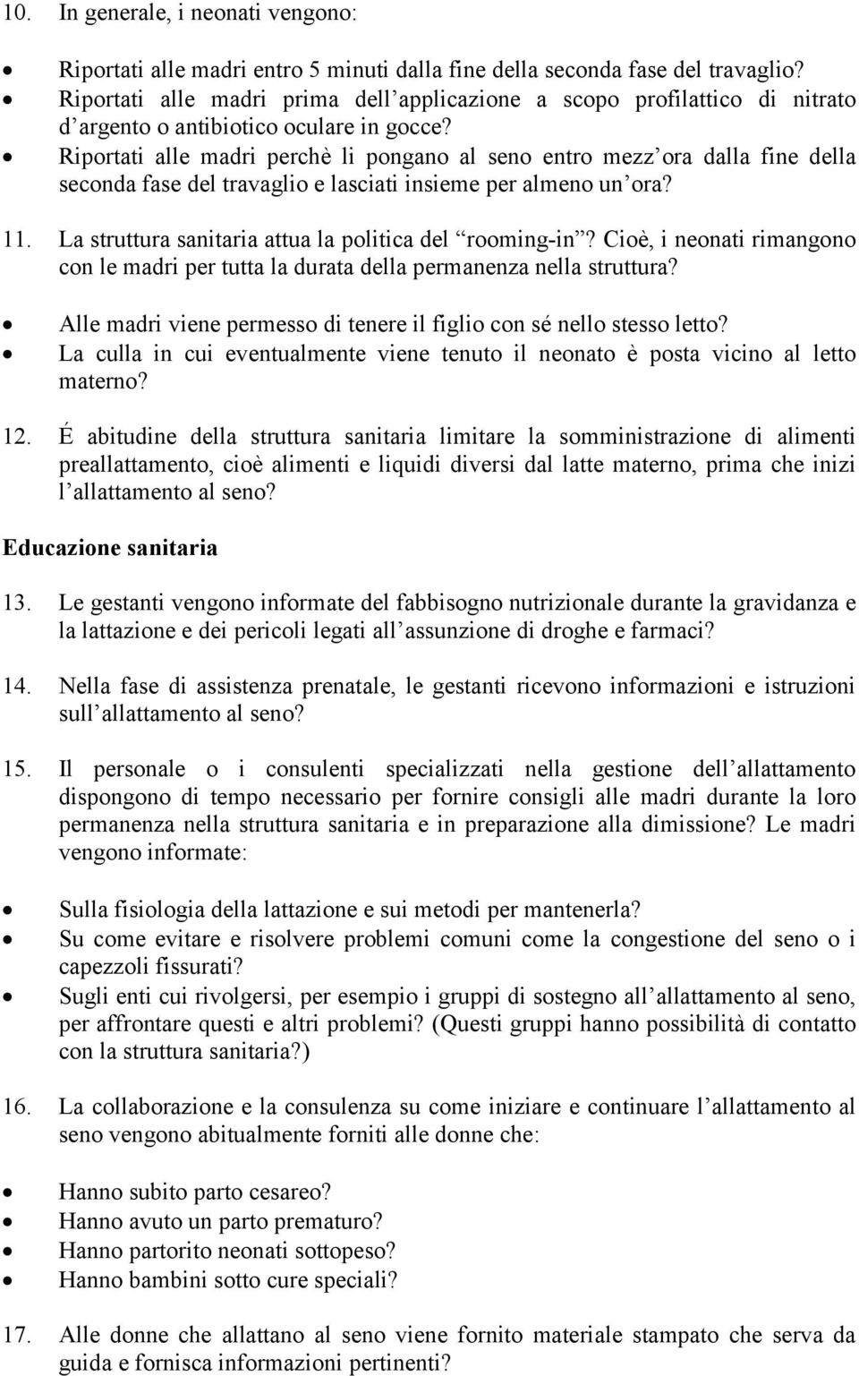 Riportati alle madri perchè li pongano al seno entro mezz ora dalla fine della seconda fase del travaglio e lasciati insieme per almeno un ora? 11.