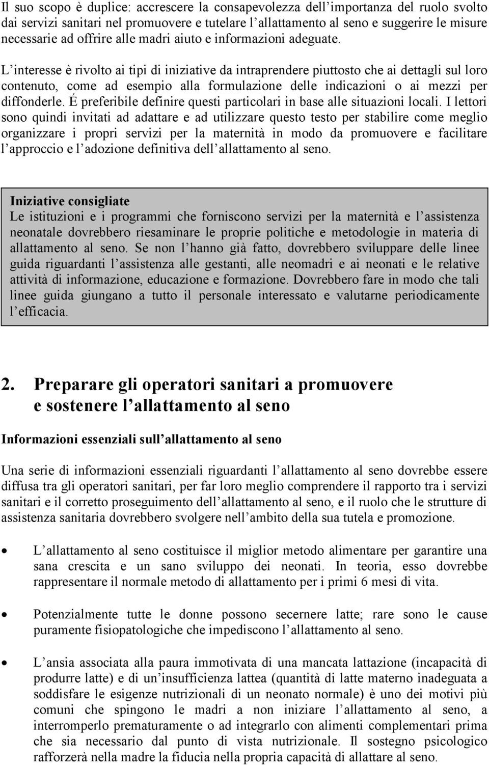 L interesse è rivolto ai tipi di iniziative da intraprendere piuttosto che ai dettagli sul loro contenuto, come ad esempio alla formulazione delle indicazioni o ai mezzi per diffonderle.