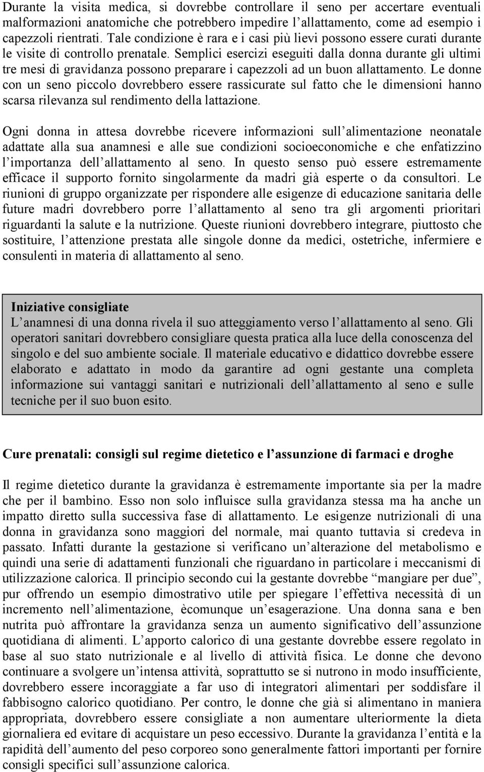 Semplici esercizi eseguiti dalla donna durante gli ultimi tre mesi di gravidanza possono preparare i capezzoli ad un buon allattamento.