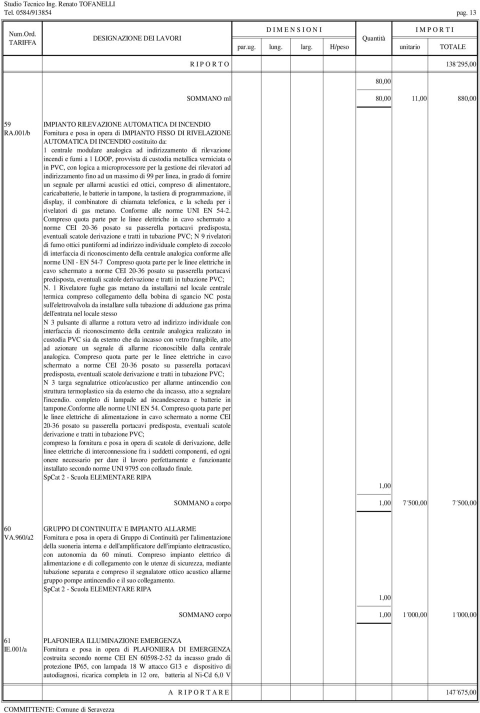 provvista di custodia metallica verniciata o in PVC, con logica a microprocessore per la gestione dei rilevatori ad indirizzamento fino ad un massimo di 99 per linea, in grado di fornire un segnale