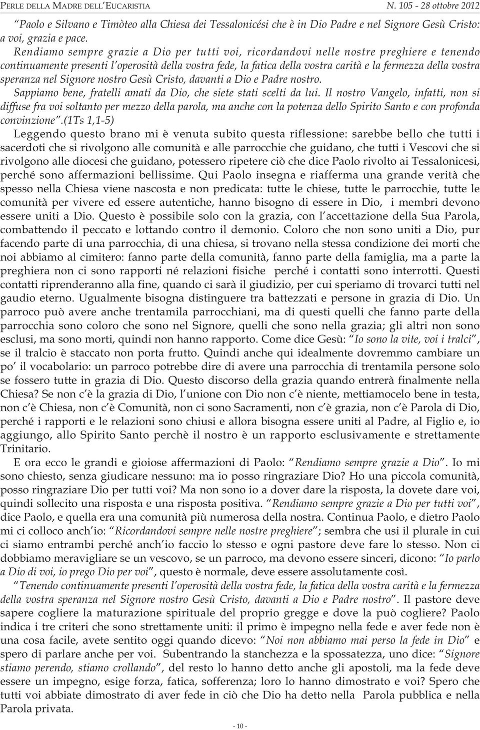 vostra speranza nel Signore nostro Gesù Cristo, davanti a Dio e Padre nostro. Sappiamo bene, fratelli amati da Dio, che siete stati scelti da lui.