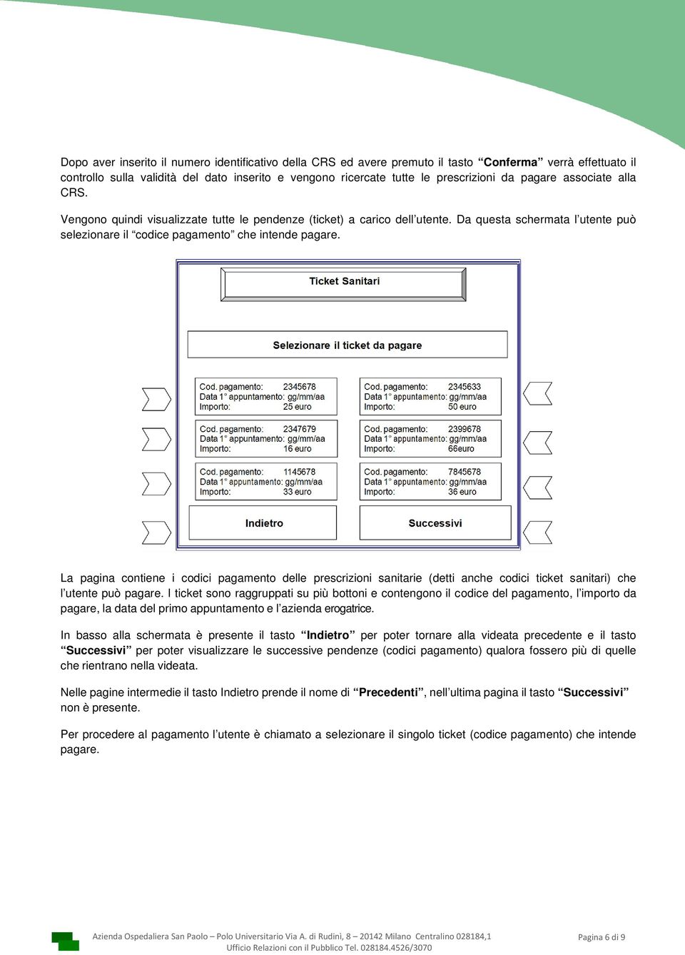 La pagina contiene i codici pagamento delle prescrizioni sanitarie (detti anche codici ticket sanitari) che l utente può pagare.