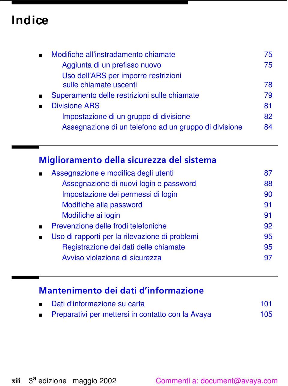 Assegnazione di nuovi login e password 88 Impostazione dei permessi di login 90 Modifiche alla password 91 Modifiche ai login 91 Prevenzione delle frodi telefoniche 92 Uso di rapporti per la