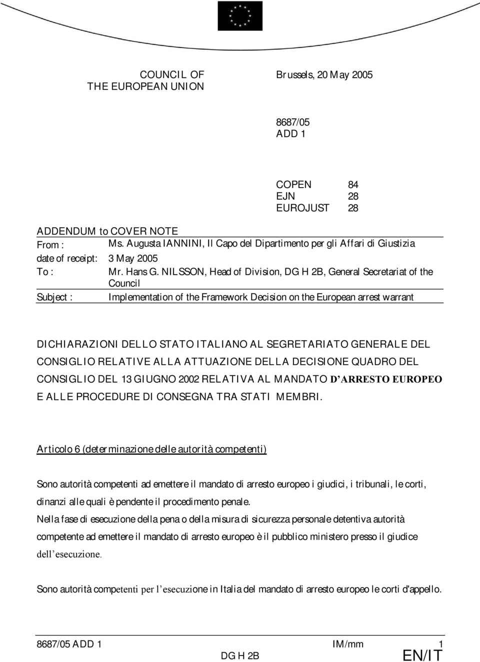 NILSSON, Head of Division,, General Secretariat of the Council Subject : Implementation of the Framework Decision on the European arrest warrant DICHIARAZIONI DELLO STATO ITALIANO AL SEGRETARIATO