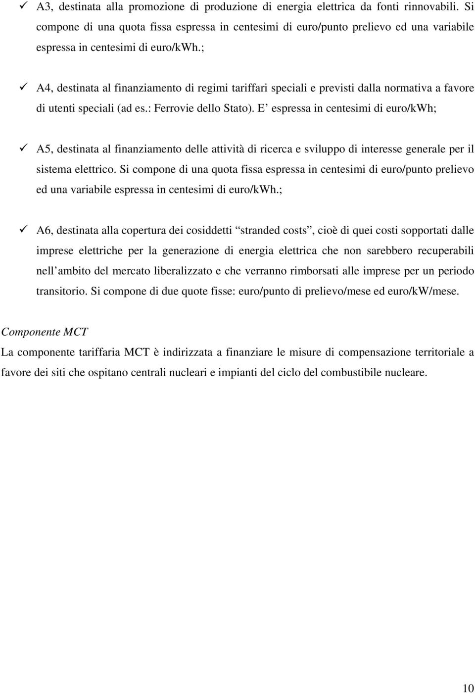 ; A4, destinata al finanziamento di regimi tariffari speciali e previsti dalla normativa a favore di utenti speciali (ad es.: Ferrovie dello Stato).