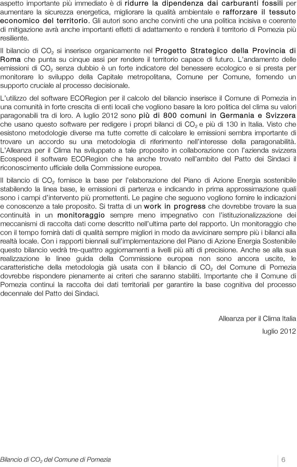 Il bilancio di CO 2 si inserisce organicamente nel Progetto Strategico della Provincia di Roma che punta su cinque assi per rendere il territorio capace di futuro.