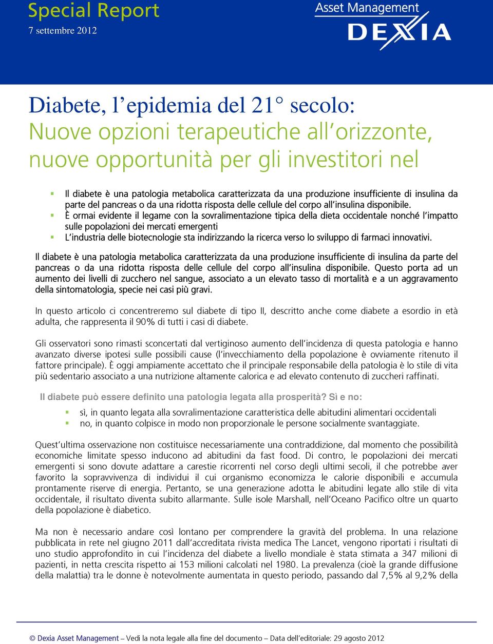 È ormai evidente il legame con la sovralimentazione tipica della dieta occidentale nonché l impatto sulle popolazioni dei mercati emergenti L industria delle biotecnologie sta indirizzando la ricerca