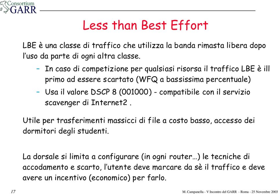 - compatibile con il servizio scavenger di Internet2. Utile per trasferimenti massicci di file a costo basso, accesso dei dormitori degli studenti.