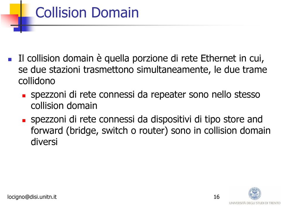 repeater sono nello stesso collision domain spezzoni di rete connessi da dispositivi di tipo