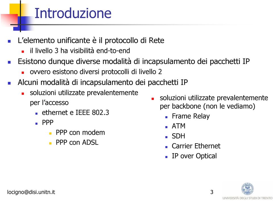 dei pacchetti IP soluzioni utilizzate prevalentemente per l accesso ethernet e IEEE 802.