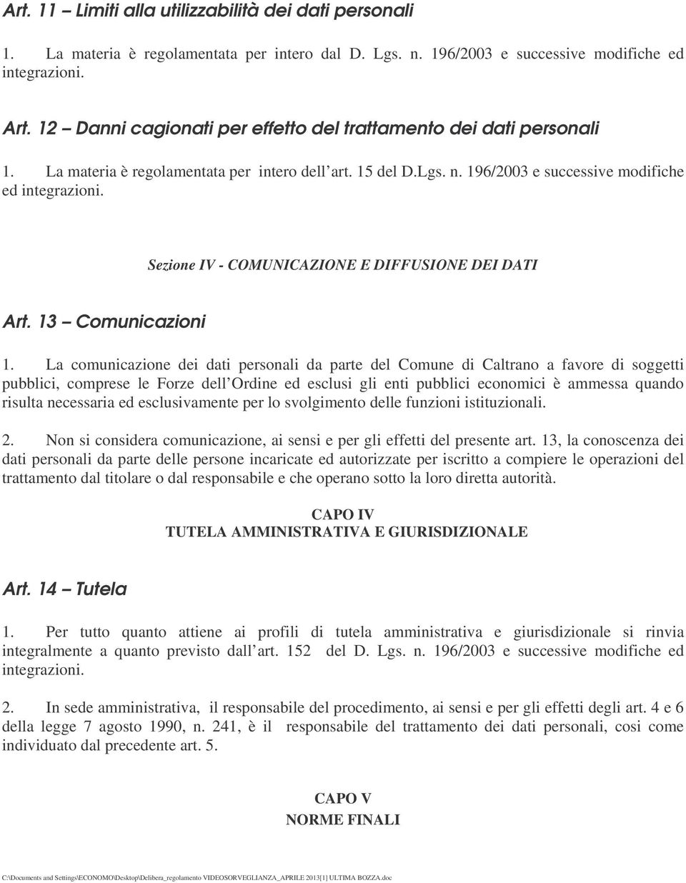 Sezione IV - COMUNICAZIONE E DIFFUSIONE DEI DATI Art. 13 Comunicazioni 1.