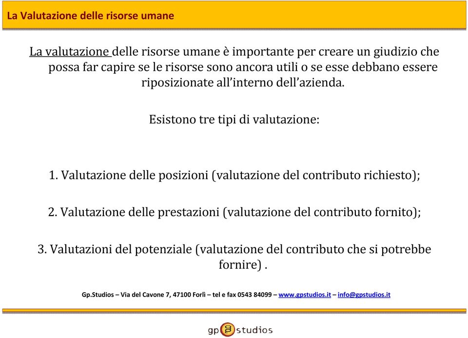 Esistono tre tipi di valutazione: 1. Valutazione delle posizioni (valutazione del contributo richiesto); 2.