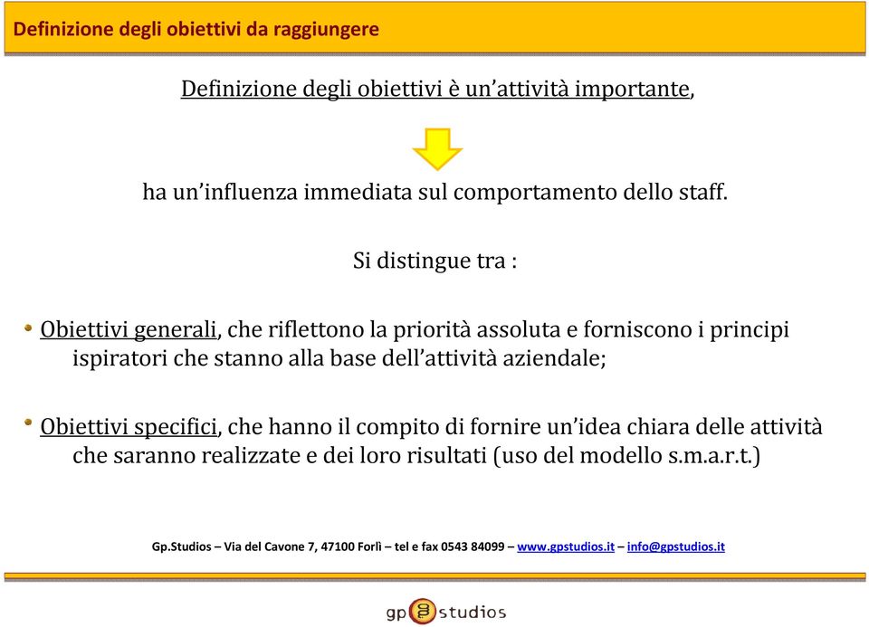 Si distingue tra : Obiettivi generali, che riflettono la prioritàassoluta e forniscono i principi ispiratori che