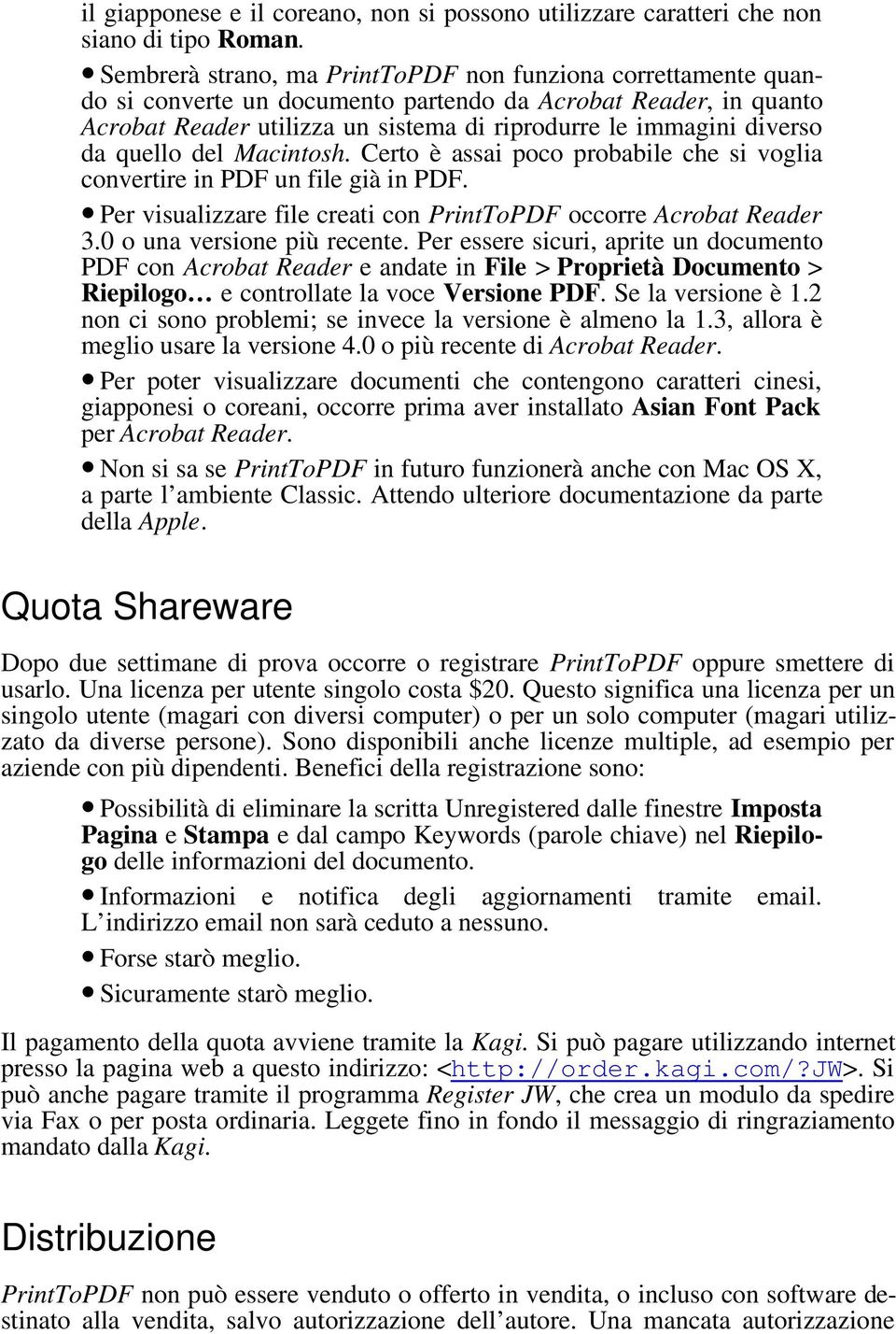 quello del Macintosh. Certo è assai poco probabile che si voglia convertire in PDF un file già in PDF. Per visualizzare file creati con PrintToPDF occorre Acrobat Reader 3.
