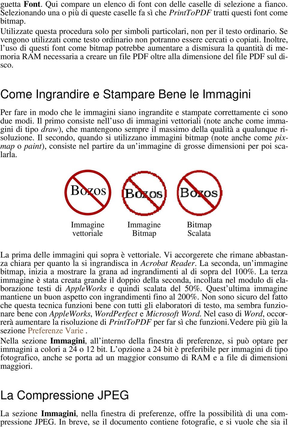 Inoltre, l uso di questi font come bitmap potrebbe aumentare a dismisura la quantità di memoria RAM necessaria a creare un file PDF oltre alla dimensione del file PDF sul disco.