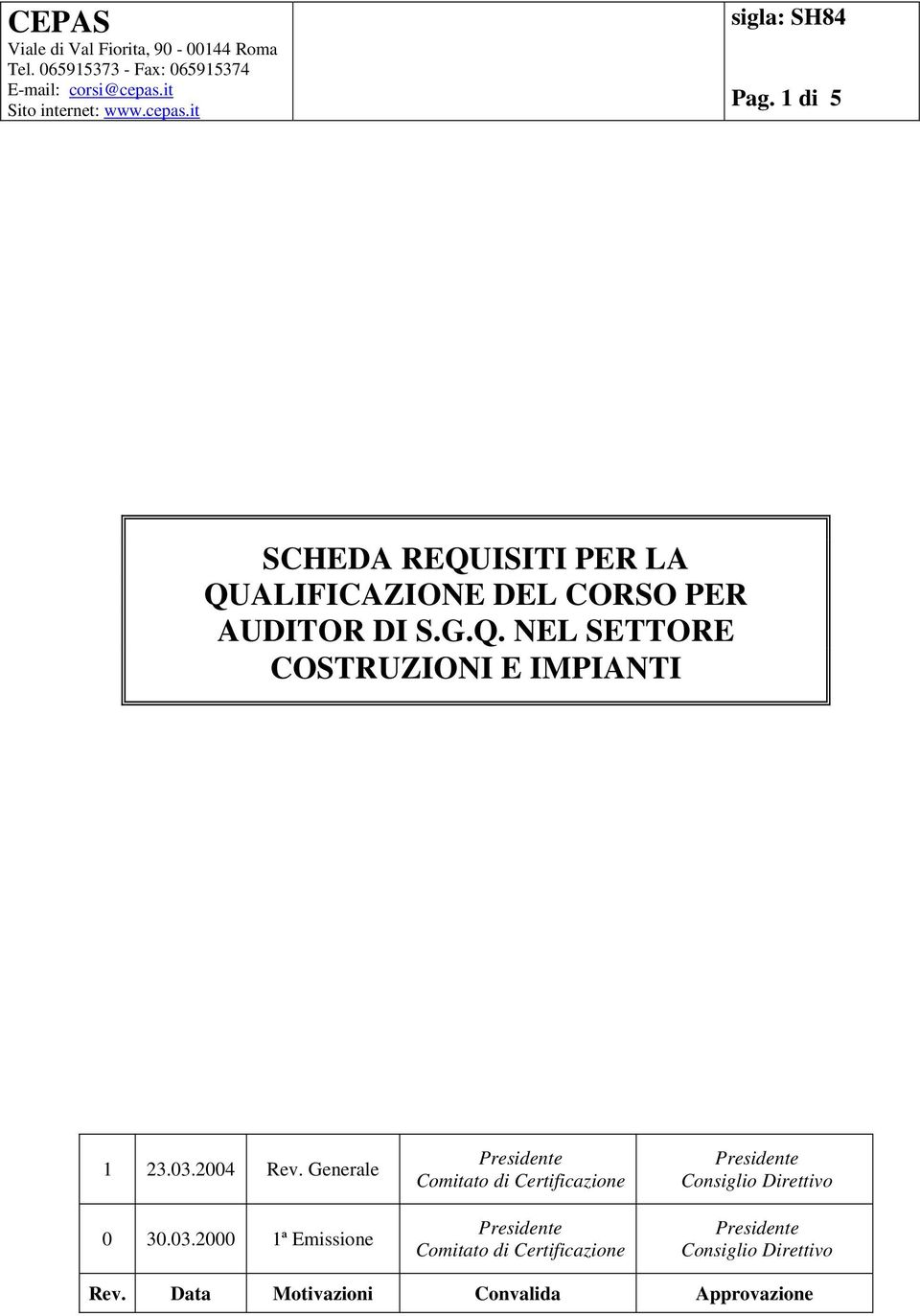 1 di 5 SCHEDA REQUISITI PER LA QUALIFICAZIONE DEL CORSO PER AUDITOR DI S.G.Q. NEL SETTORE 1 23.03.