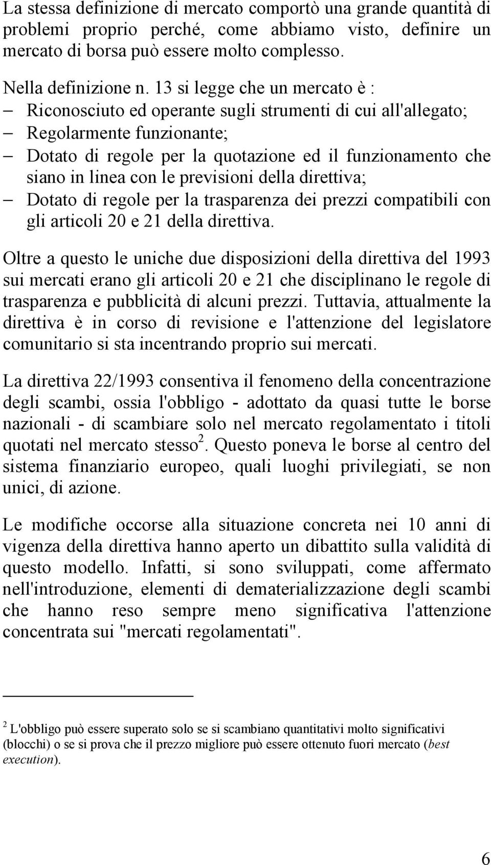 previsioni della direttiva; Dotato di regole per la trasparenza dei prezzi compatibili con gli articoli 20 e 21 della direttiva.