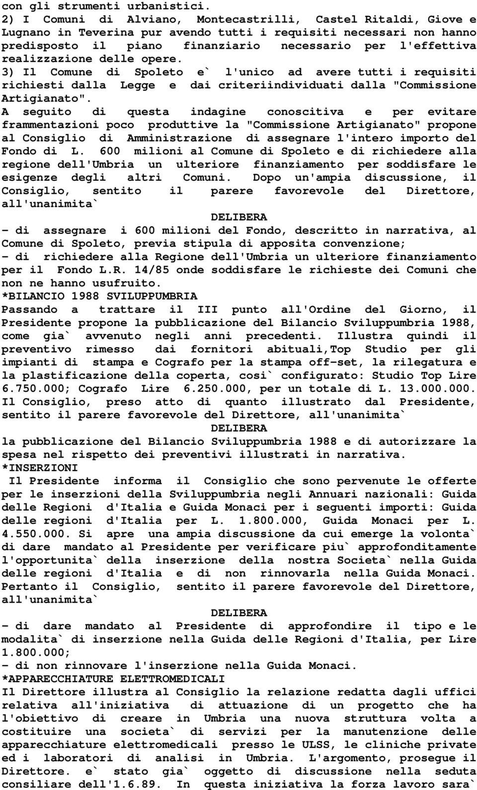 realizzazione delle opere. 3) Il Comune di Spoleto e` l'unico ad avere tutti i requisiti richiesti dalla Legge e dai criteriindividuati dalla "Commissione Artigianato".