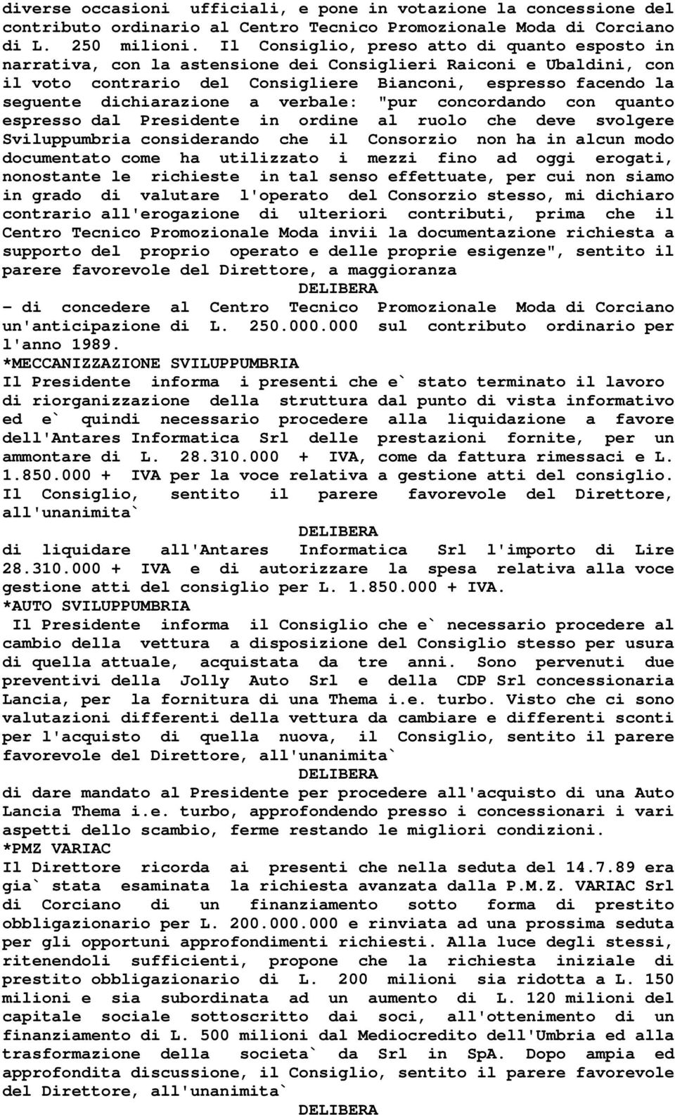 dichiarazione a verbale: "pur concordando con quanto espresso dal Presidente in ordine al ruolo che deve svolgere Sviluppumbria considerando che il Consorzio non ha in alcun modo documentato come ha