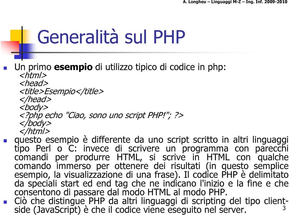 HTML con qualche comando immerso per ottenere dei risultati (in questo semplice esempio, la visualizzazione di una frase).