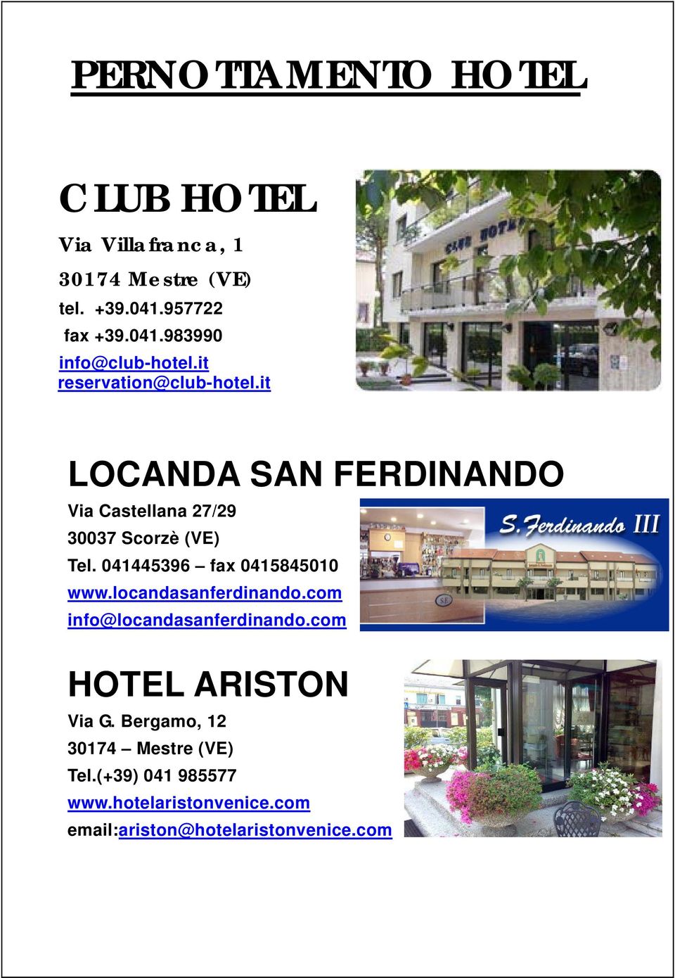 041445396 fax 0415845010 www.locandasanferdinando.com info@locandasanferdinando.com HOTEL ARISTON Via G.