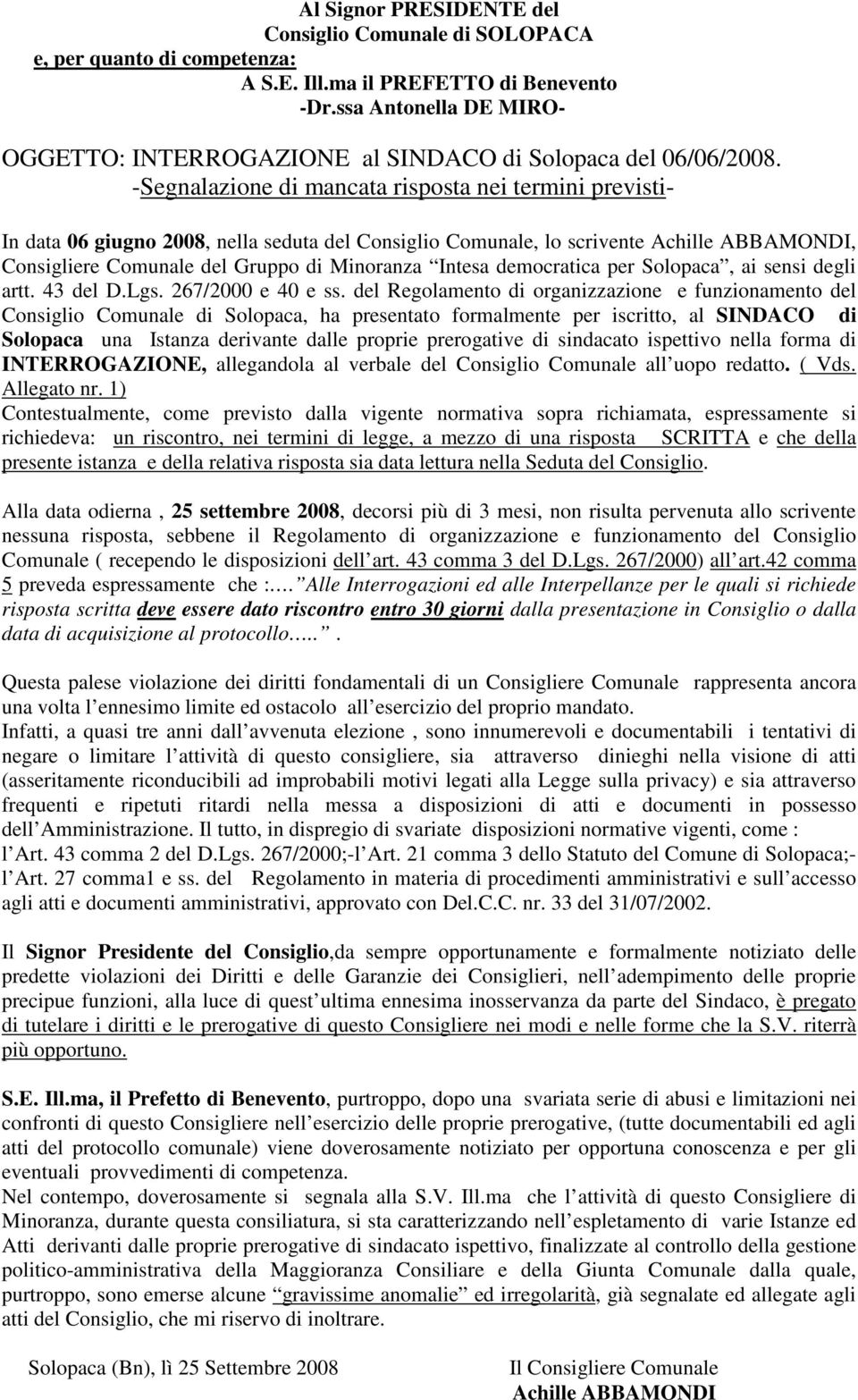 -Segnalazione di mancata risposta nei termini previsti- In data 06 giugno 2008, nella seduta del Consiglio Comunale, lo scrivente Achille ABBAMONDI, Consigliere Comunale del Gruppo di Minoranza