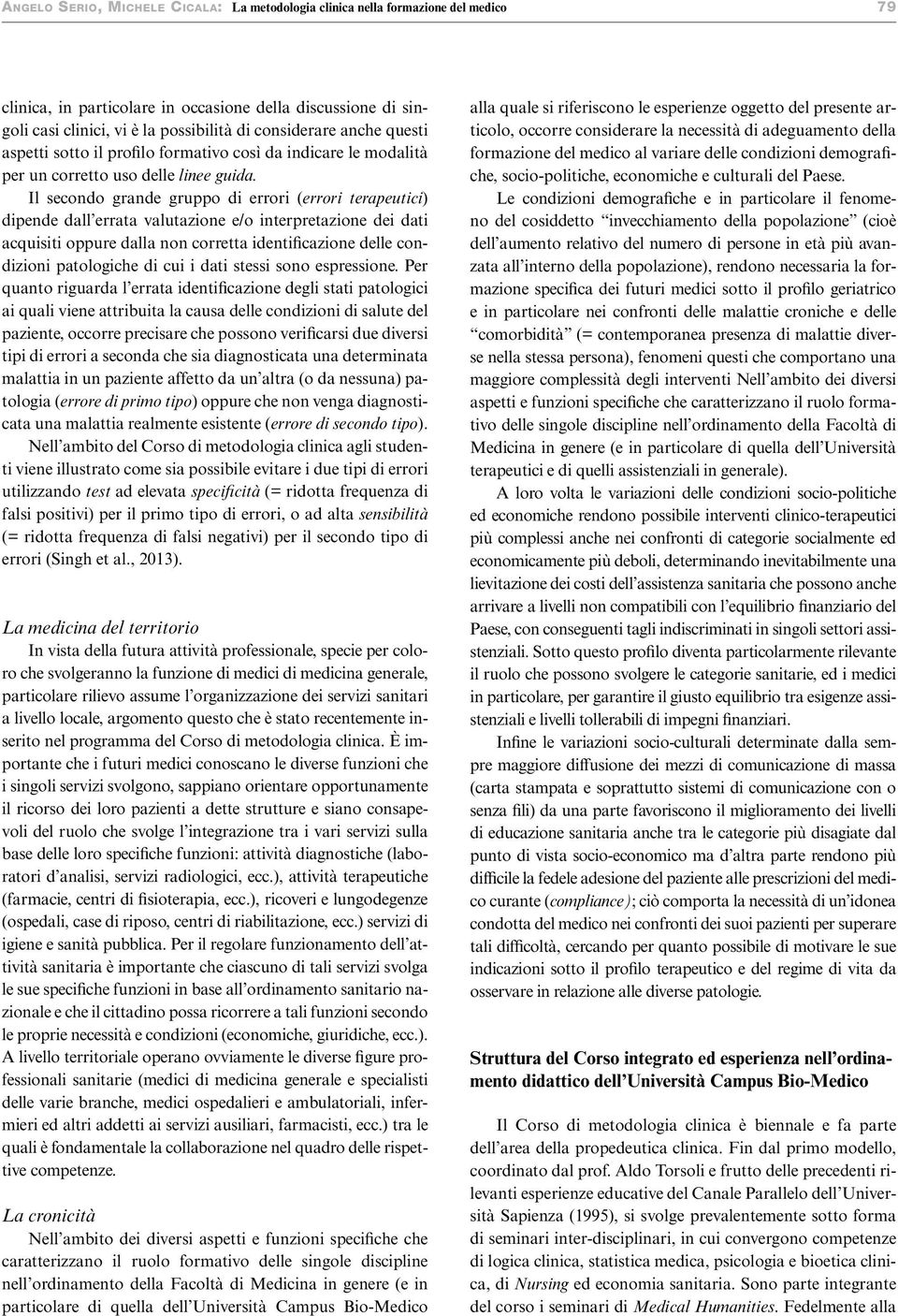 Il secondo grande gruppo di errori (errori terapeutici) dipende dall errata valutazione e/o interpretazione dei dati acquisiti oppure dalla non corretta identificazione delle condizioni patologiche