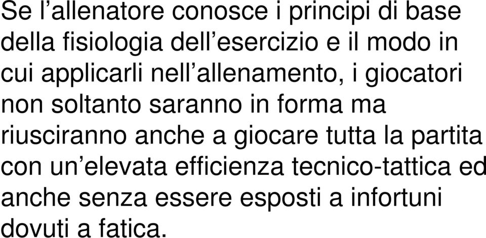 in forma ma riusciranno anche a giocare tutta la partita con un elevata