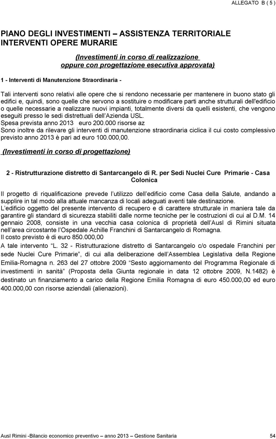 strutturali dell'edificio o quelle necessarie a realizzare nuovi impianti, totalmente diversi da quelli esistenti, che vengono eseguiti presso le sedi distrettuali dell Azienda USL.