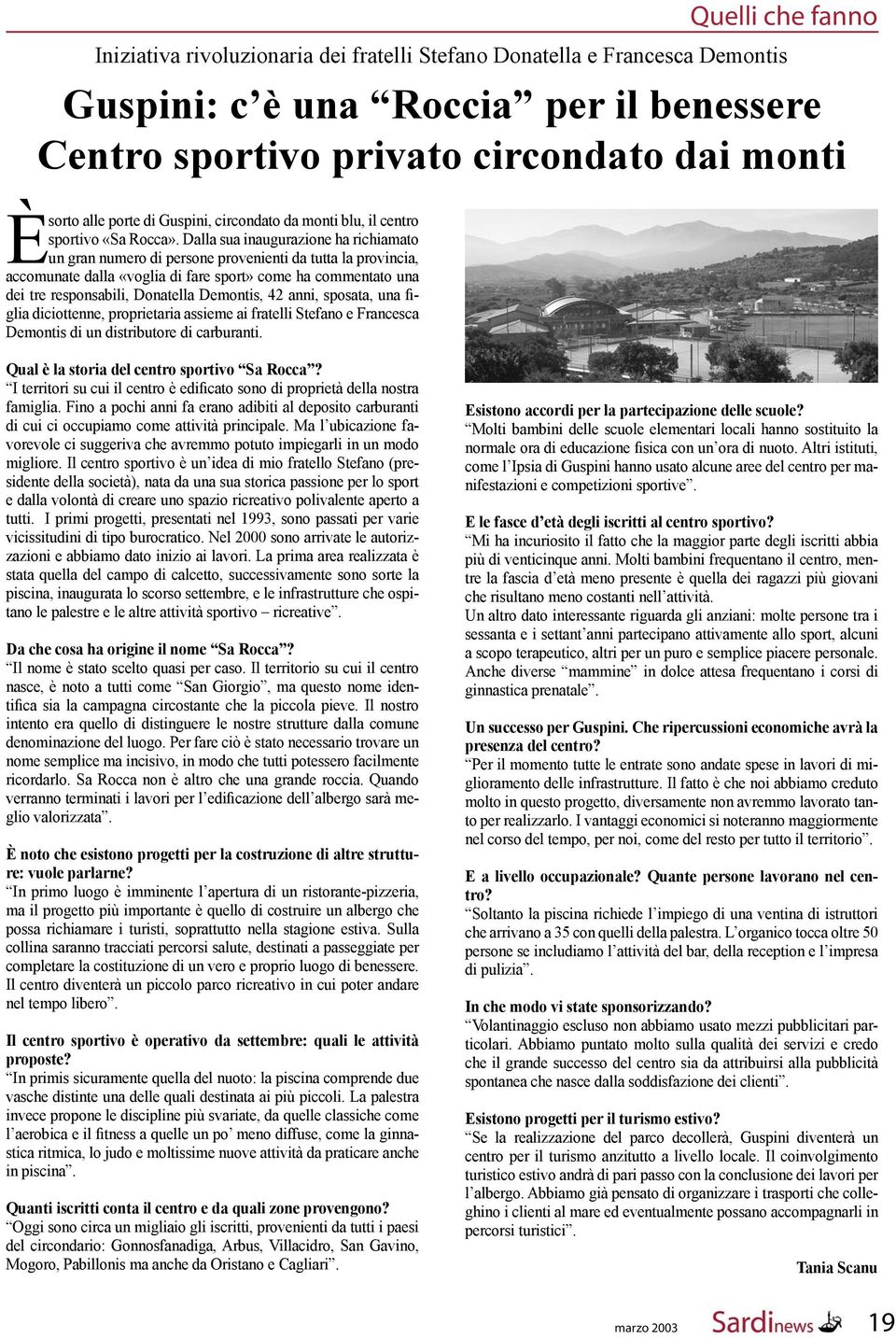 Demontis, 42 anni, sposata, una figlia diciottenne, proprietaria assieme ai fratelli Stefano e Francesca Demontis di un distributore di carburanti.