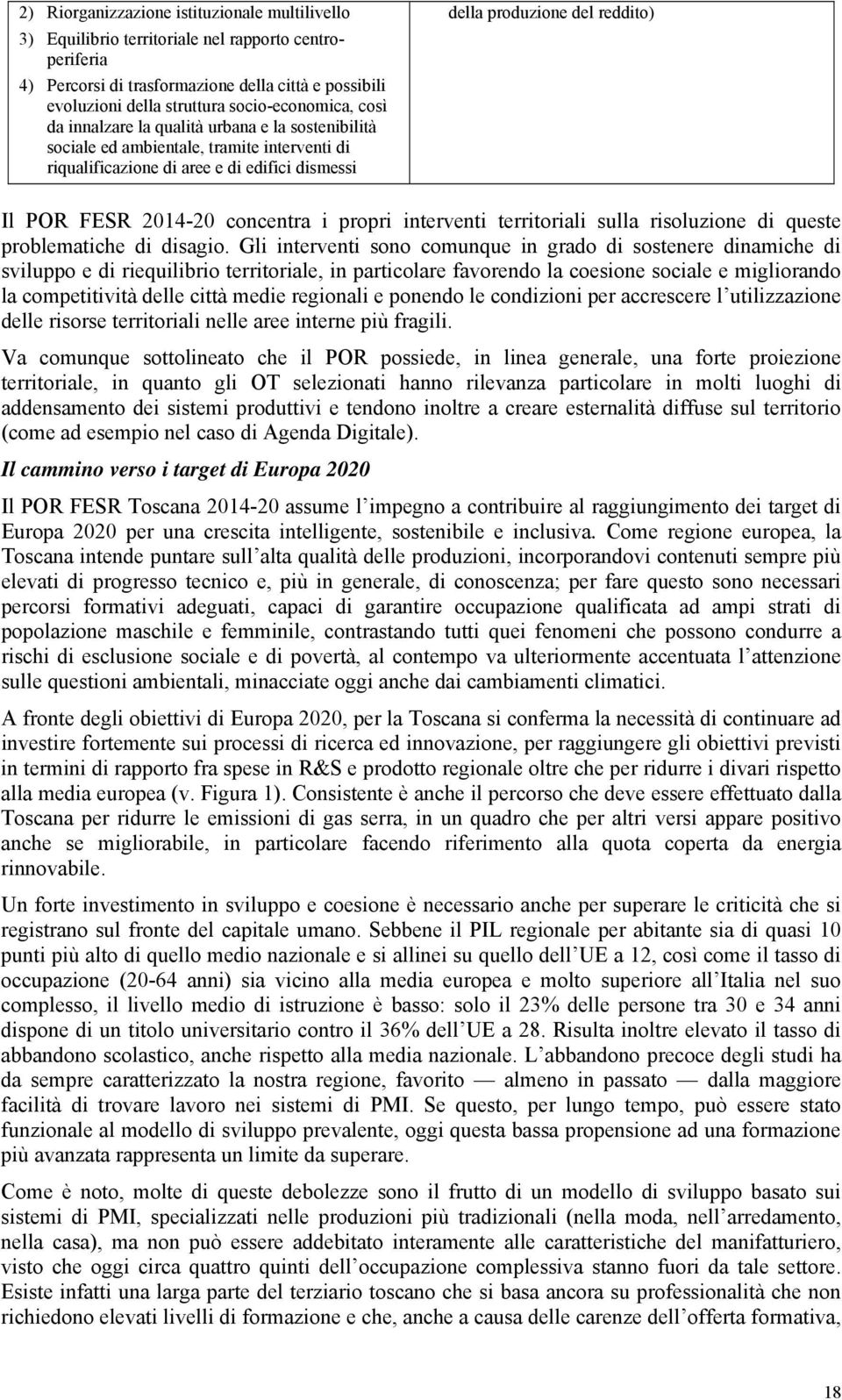 POR FESR 2014-20 concentra i propri interventi territoriali sulla risoluzione di queste problematiche di disagio.