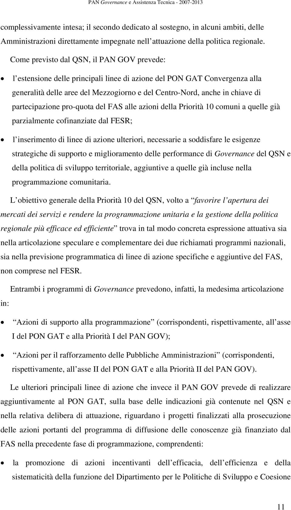 partecipazione pro-quota del FAS alle azioni della Priorità 10 comuni a quelle già parzialmente cofinanziate dal FESR; l inserimento di linee di azione ulteriori, necessarie a soddisfare le esigenze