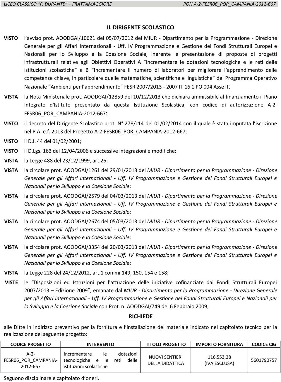 infrastrutturali relative agli Obiettivi Operativi A Incrementare le dotazioni tecnologiche e le reti delle istituzioni scolastiche e B Incrementare il numero di laboratori per migliorare l