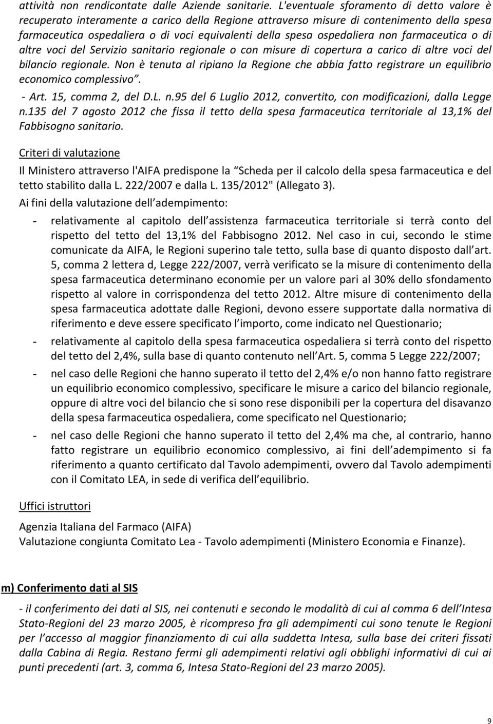 ospedaliera non farmaceutica o di altre voci del Servizio sanitario regionale o con misure di copertura a carico di altre voci del bilancio regionale.