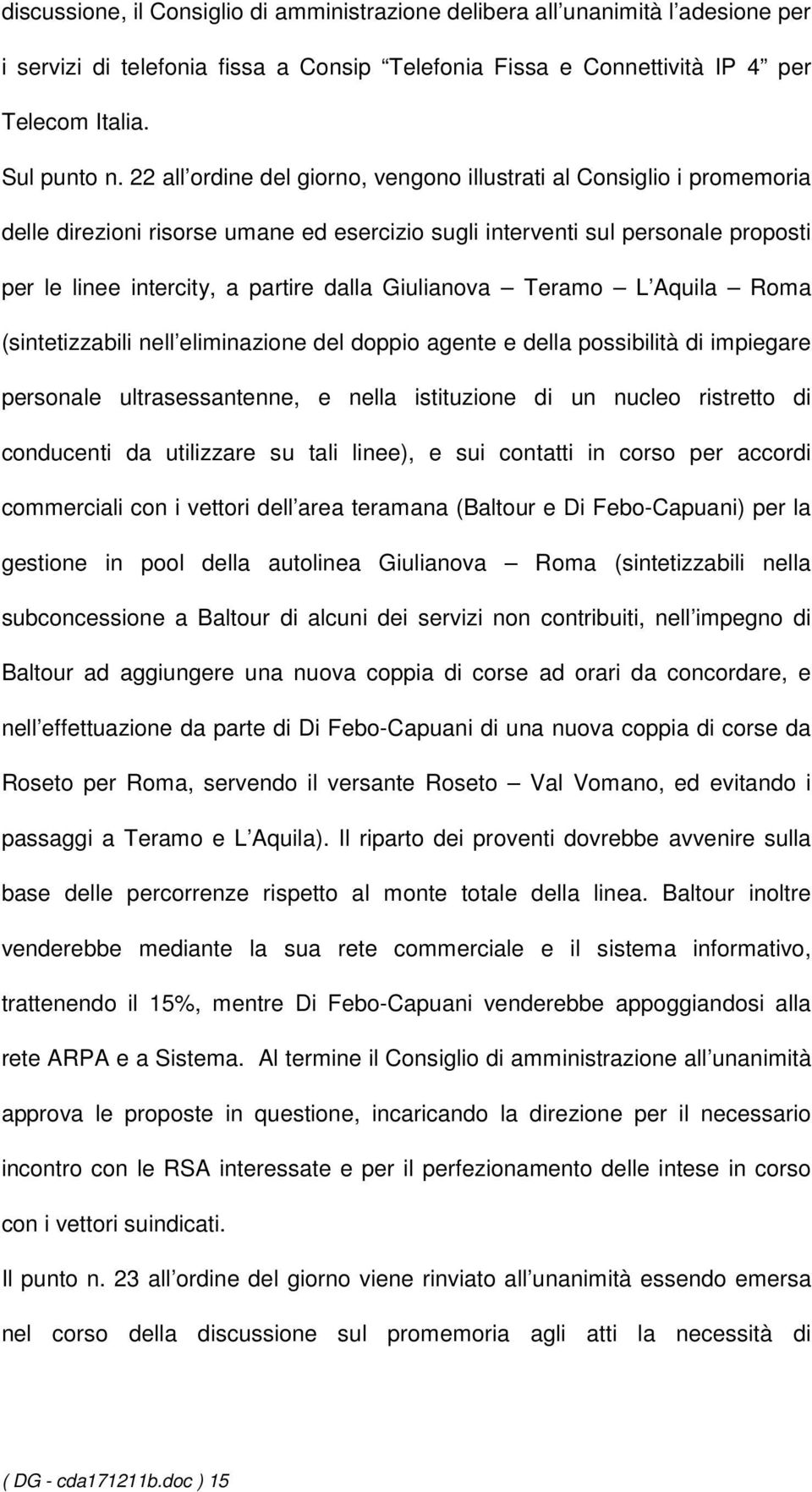 Giulianova Teramo L Aquila Roma (sintetizzabili nell eliminazione del doppio agente e della possibilità di impiegare personale ultrasessantenne, e nella istituzione di un nucleo ristretto di