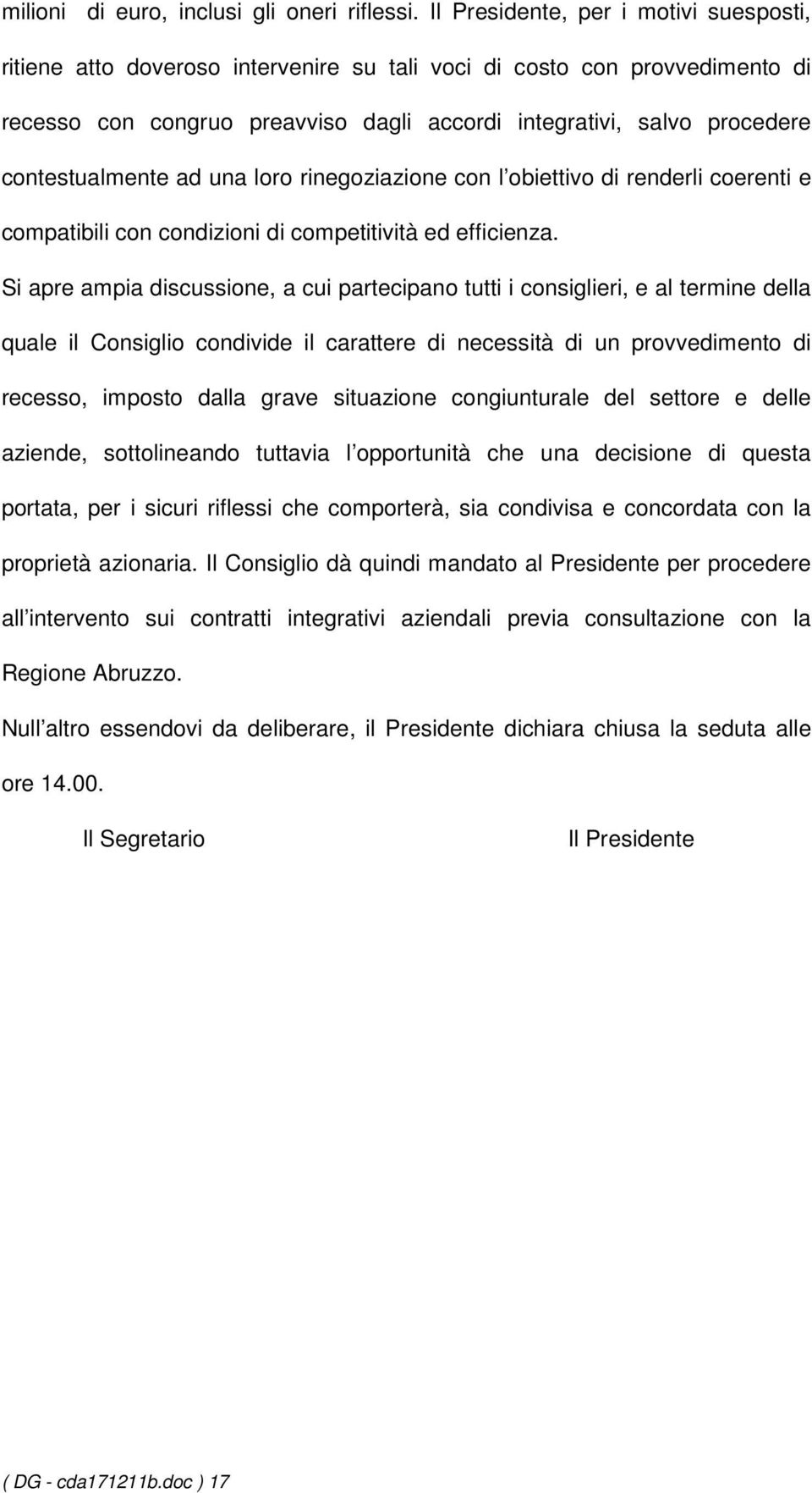 contestualmente ad una loro rinegoziazione con l obiettivo di renderli coerenti e compatibili con condizioni di competitività ed efficienza.