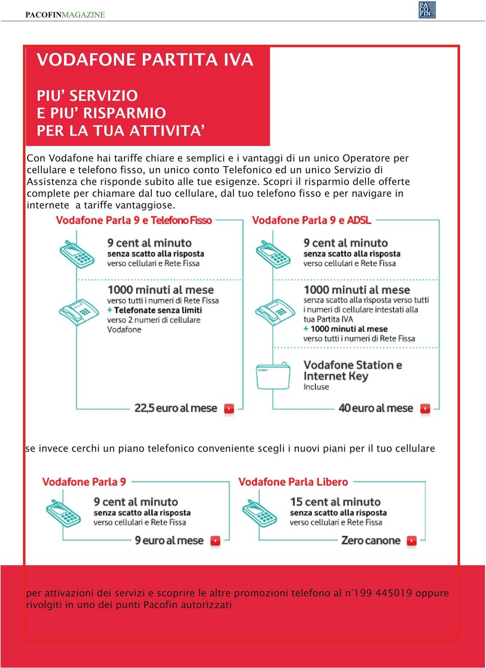 Scopri il risparmio delle offerte complete per chiamare dal tuo cellulare, dal tuo telefono fisso e per navigare in internete a tariffe vantaggiose.