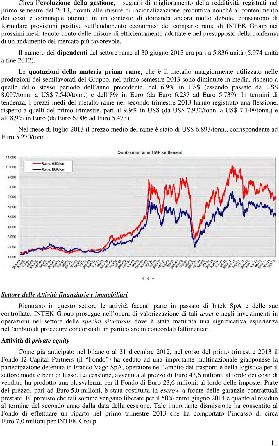 tenuto conto delle misure di efficientamento adottate e nel presupposto della conferma di un andamento del mercato più favorevole.