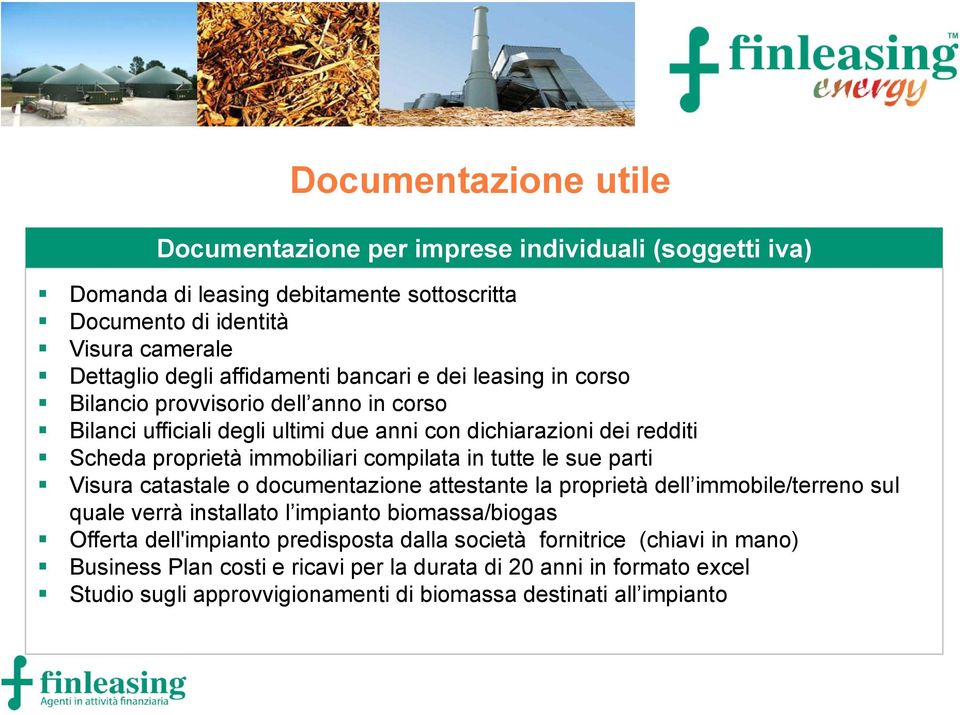 compilata in tutte le sue parti Visura catastale o documentazione attestante la proprietà dell immobile/terreno sul quale verrà installato l impianto biomassa/biogas Offerta