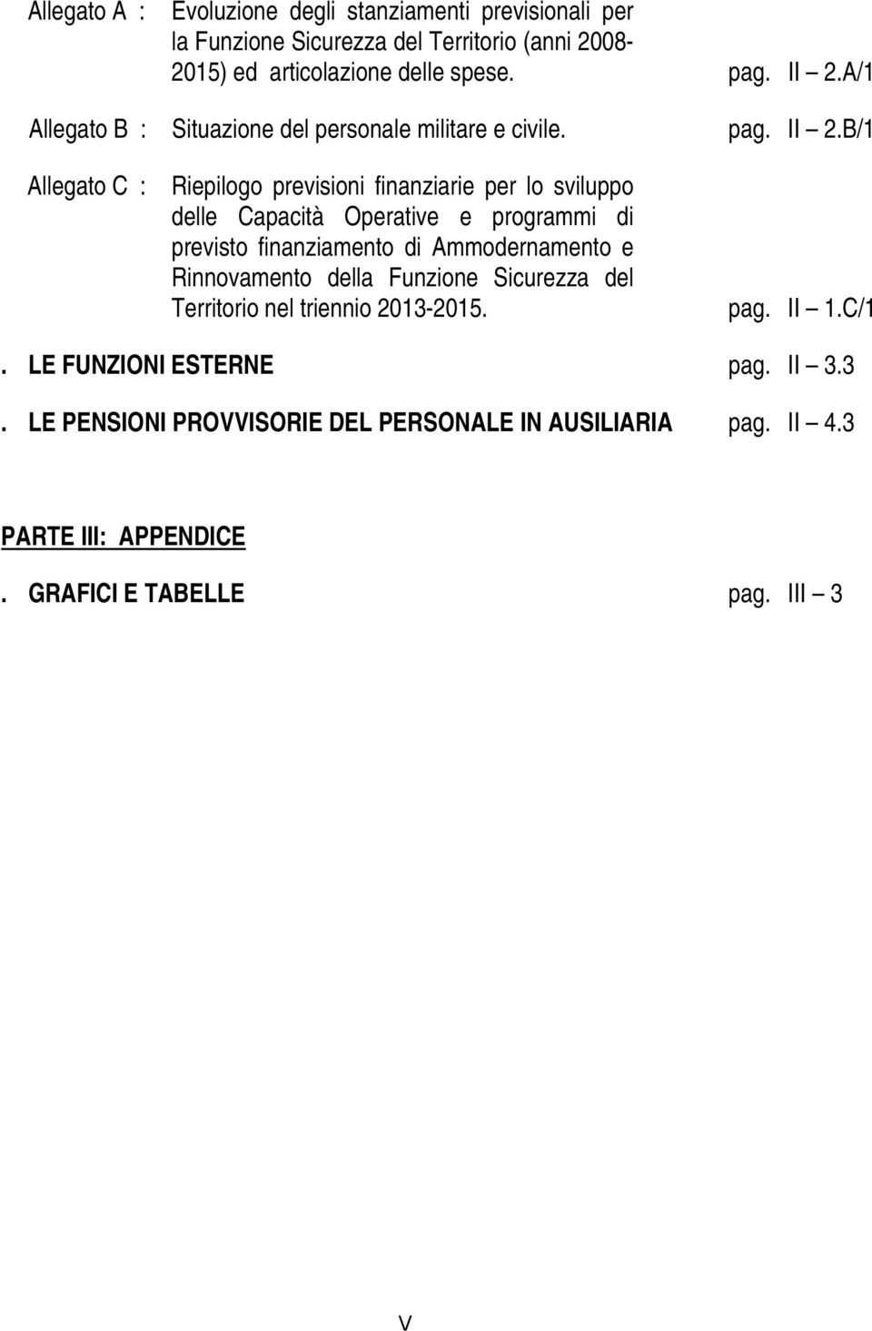 B/1 Allegato C : Riepilogo previsioni finanziarie per lo sviluppo delle Capacità Operative e programmi di previsto finanziamento di Ammodernamento e