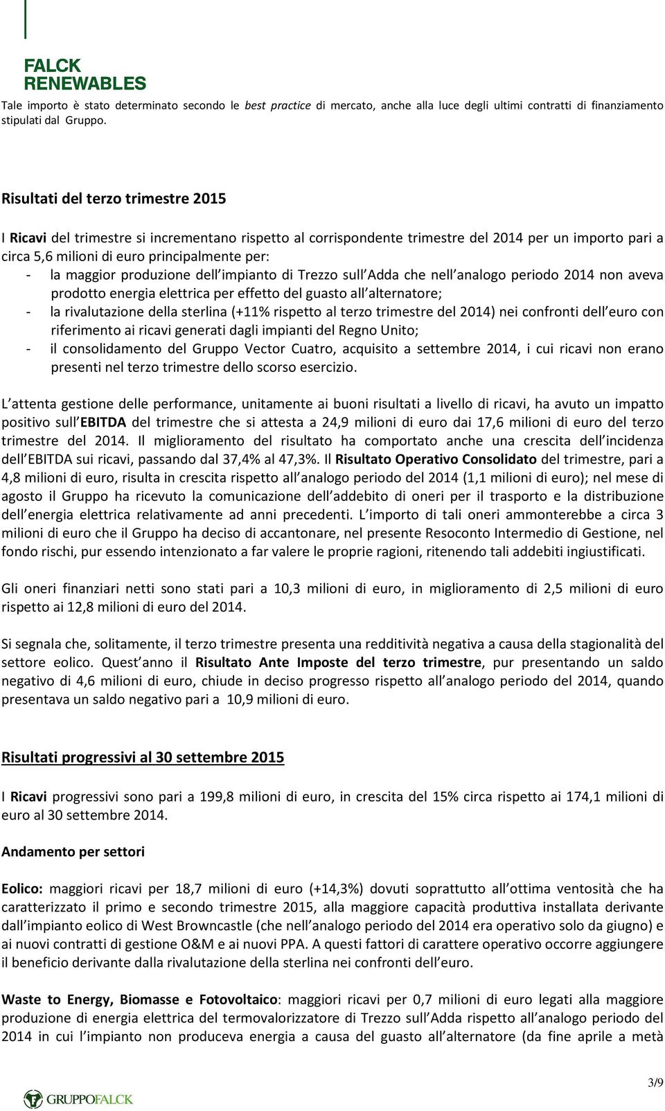 maggior produzione dell impianto di Trezzo sull Adda che nell analogo periodo 2014 non aveva prodotto energia elettrica per effetto del guasto all alternatore; - la rivalutazione della sterlina (+11%