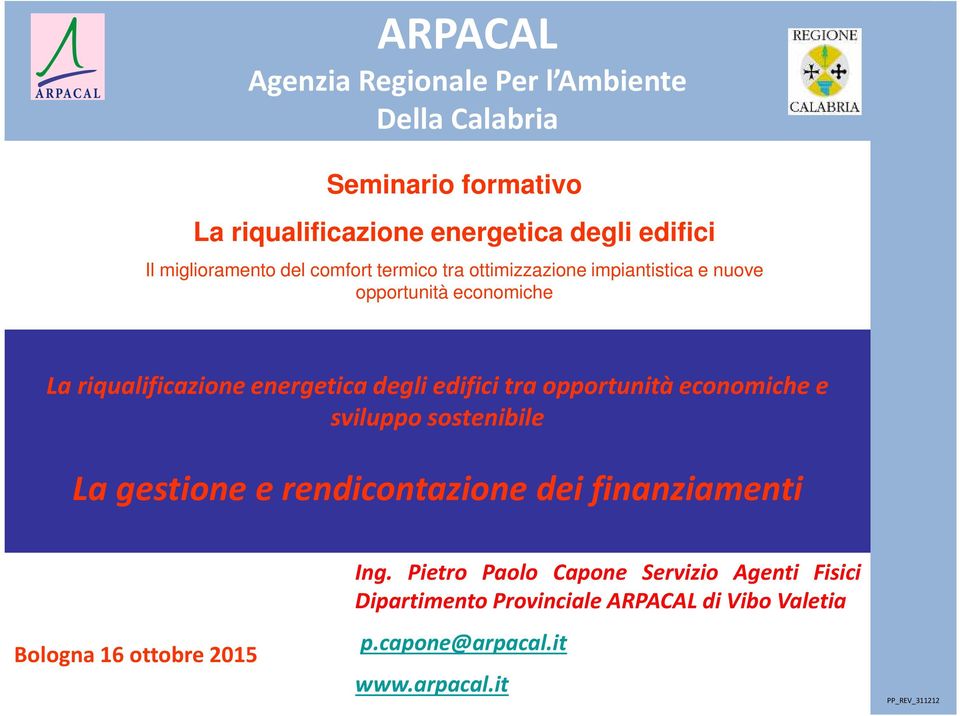 degli edifici tra opportunità economiche e sviluppo sostenibile La gestione e rendicontazione dei finanziamenti Bologna 16 ottobre