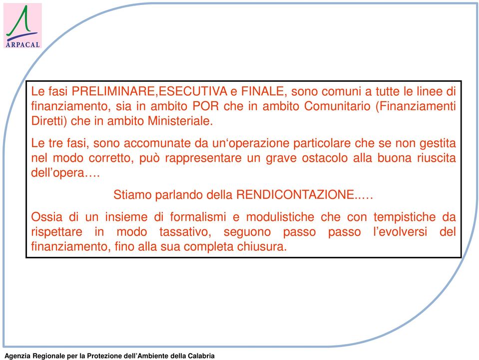 Le tre fasi, sono accomunate da un operazione particolare che se non gestita nel modo corretto, può rappresentare un grave ostacolo alla buona