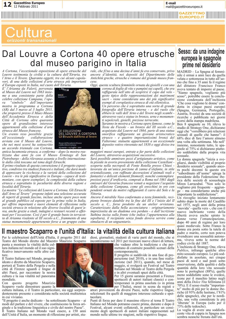 cultura dell Etruria, tra l Arno e il Tevere. Quaranta oggetti, tra cui alcuni capolavori, di una delle collezioni d arte etrusca più importanti d Europa esposti in Italia, nel cuore dell Etruria.