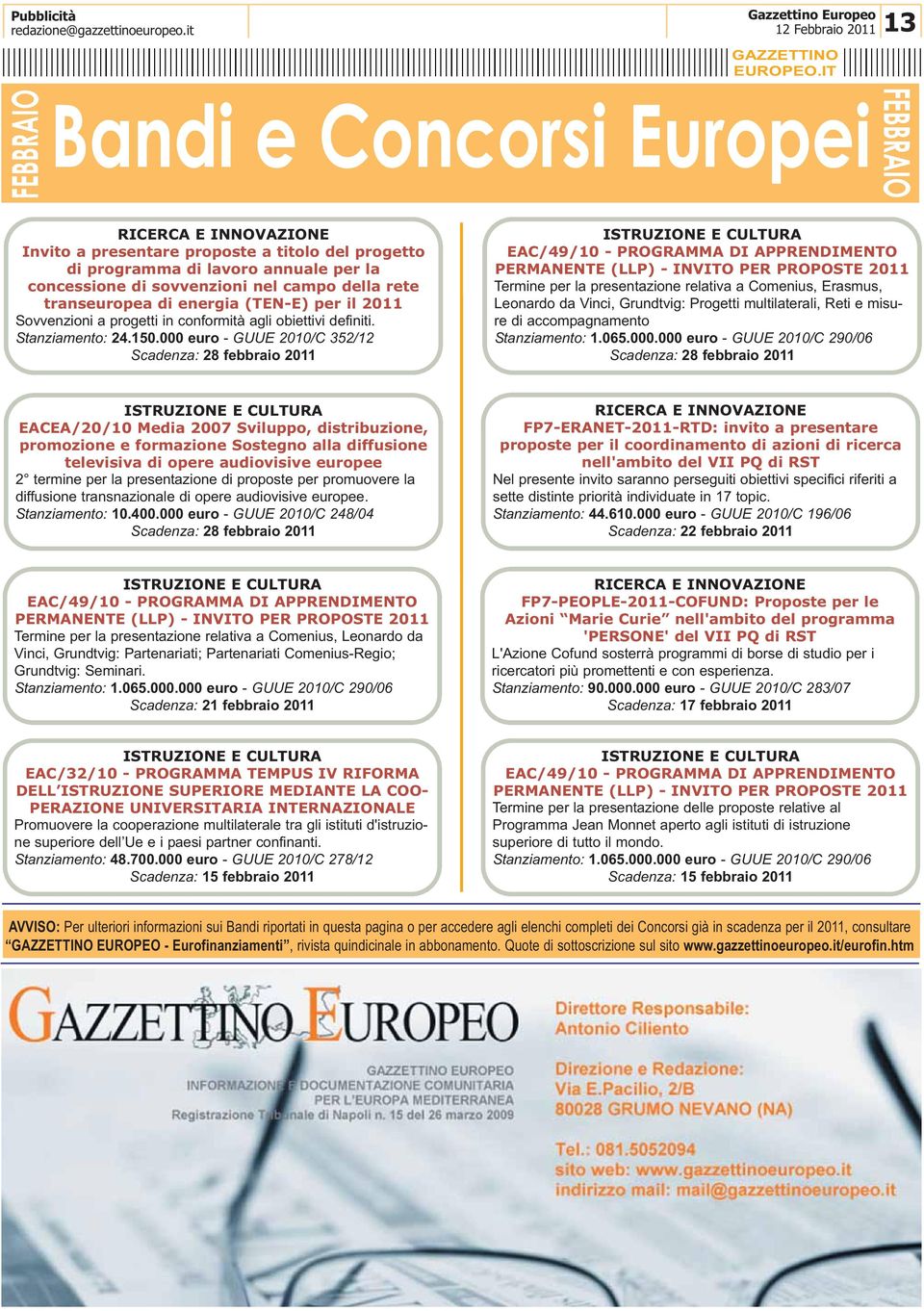 000 euro - GUUE 2010/C 352/12 Scadenza: 28 febbraio 2011 ISTRUZIONE E CULTURA EAC/49/10 - PROGRAMMA DI APPRENDIMENTO PERMANENTE (LLP) - INVITO PER PROPOSTE 2011 Termine per la presentazione relativa