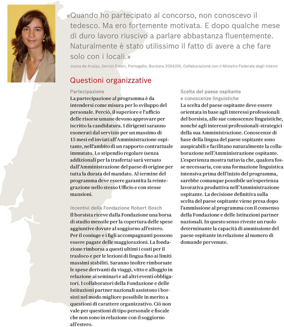 » Joana de Araújo, Servizi Esteri, Portogallo, Borsista 2004/05, Collaborazione con il Ministro Federale degli Interni Questioni organizzative Partecipazione La partecipazione al programma è da