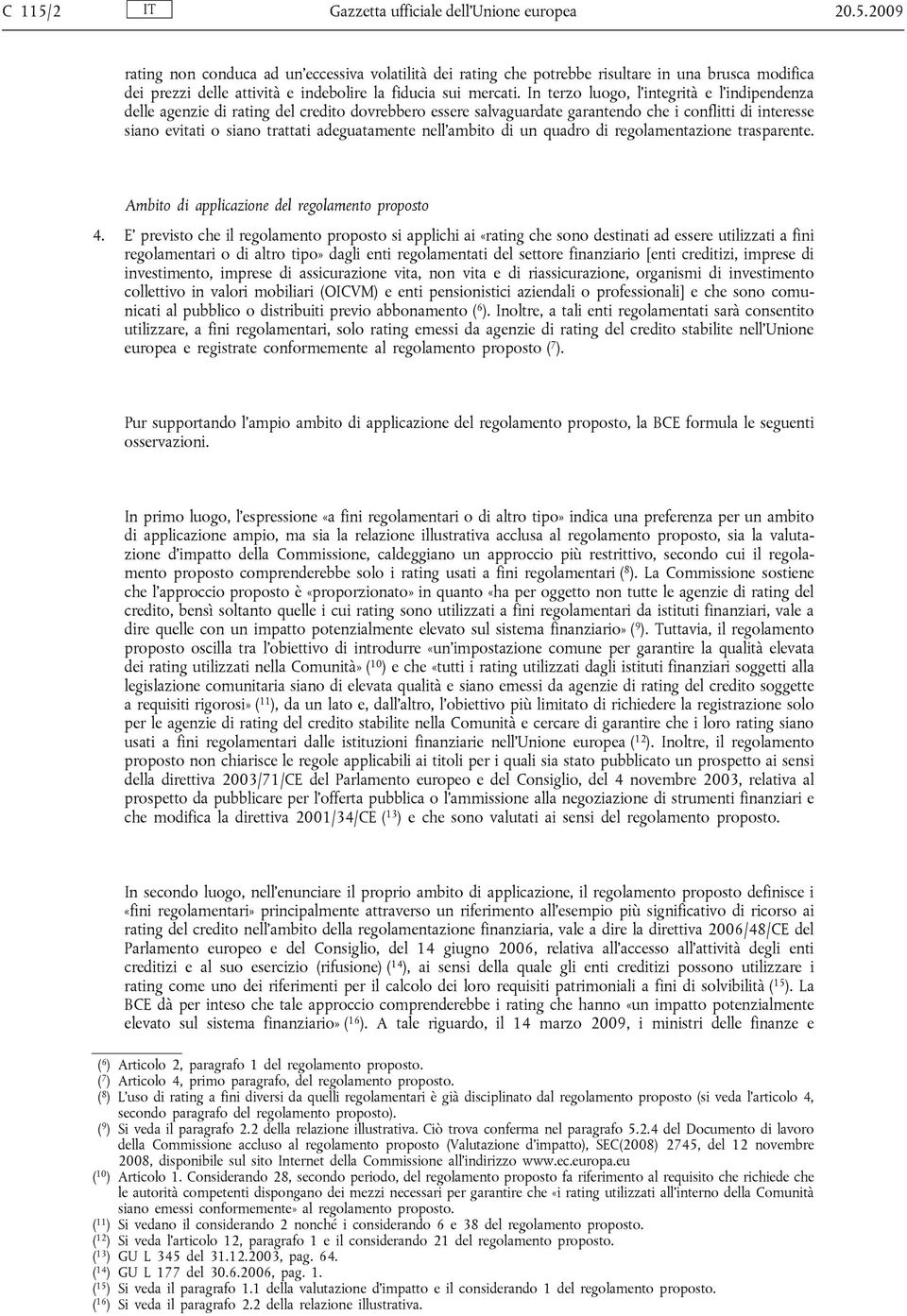 nell ambito di un quadro di regolamentazione trasparente. Ambito di applicazione del regolamento proposto 4.