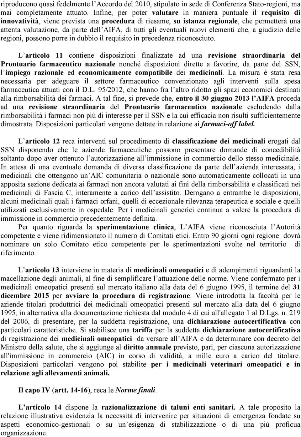 di tutti gli eventuali nuovi elementi che, a giudizio delle regioni, possono porre in dubbio il requisito in precedenza riconosciuto.