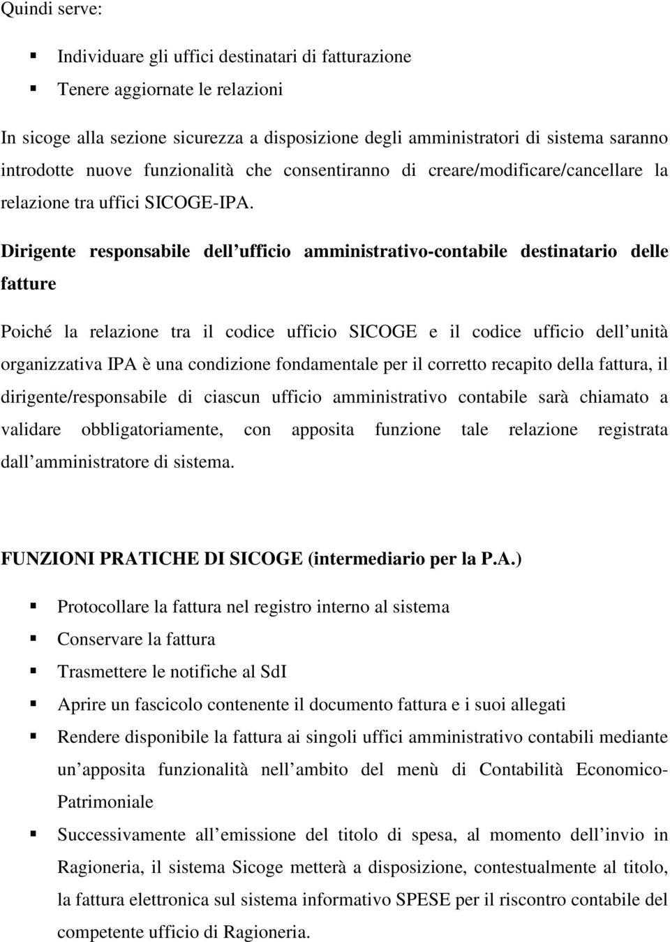 Dirigente responsabile dell ufficio amministrativo-contabile destinatario delle fatture Poiché la relazione tra il codice ufficio SICOGE e il codice ufficio dell unità organizzativa IPA è una