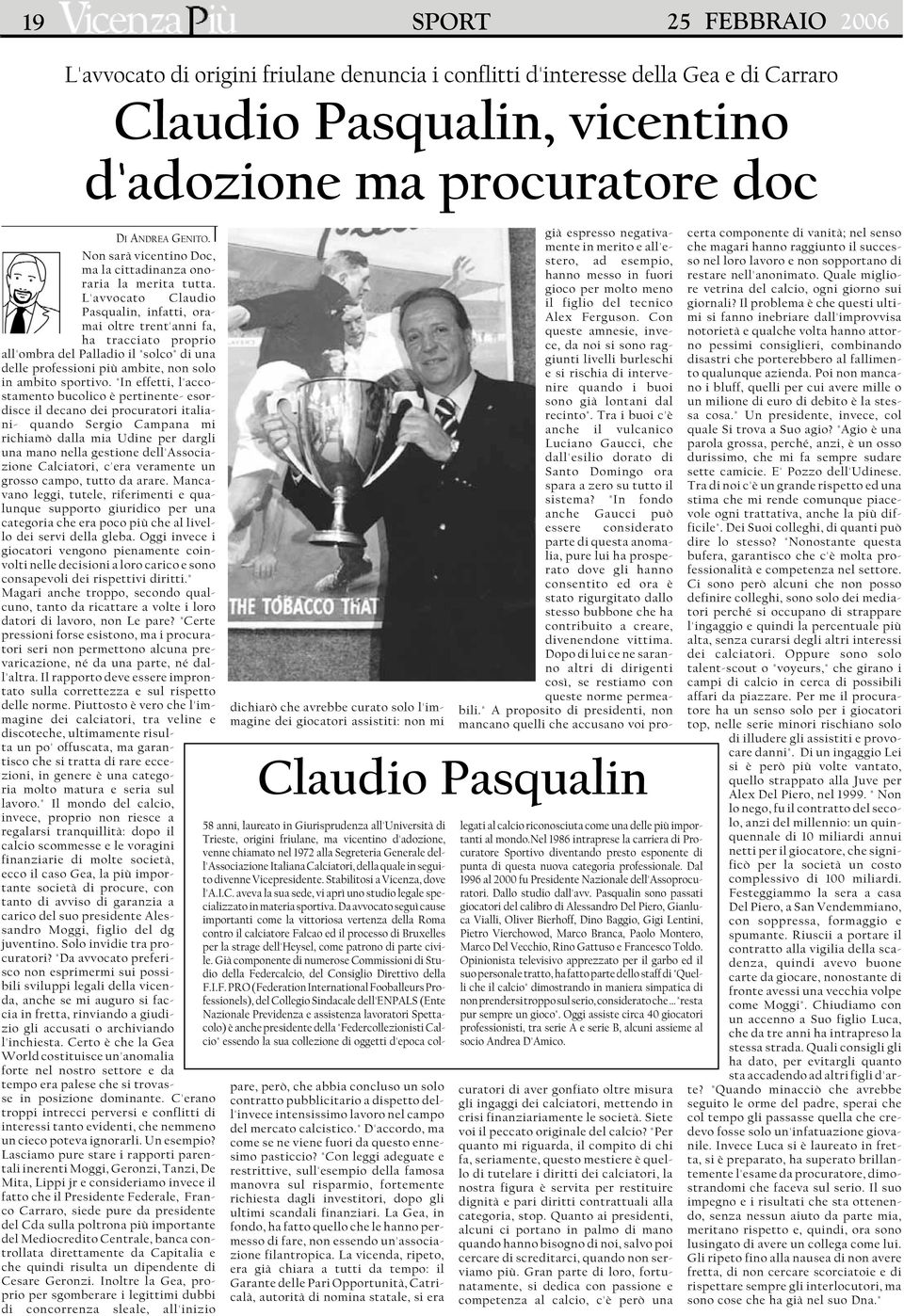 L'avvocato Claudio Pasqualin, infatti, oramai oltre trent'anni fa, ha tracciato proprio all'ombra del Palladio il "solco" di una delle professioni più ambite, non solo in ambito sportivo.